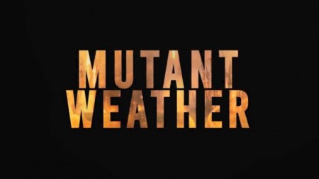 Мутации погоды 01 серия. Огненные мутации / Mutant Weather (2019)