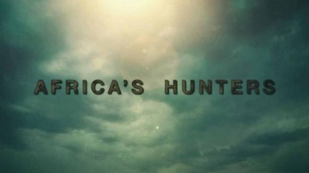 Африканские охотники 3 сезон (все серии) / Africa's Hunters (2018)
