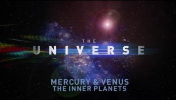Вселенная / The Universe 1 сезон 07 серия Внутренние планеты: Меркурий и Венера