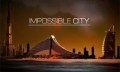 Невероятный город  Дубаи / Impossible City (2009)
