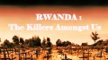 Руанда. Геноцид / Rwanda: the killers among us (2011)
