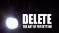 Стереть всё. Искусство забывать / Delete. The Art Of Forgetting (2011)