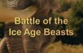 Битвы Животных Ледникового Периода / Battle of the Ice Age Beasts (2004)