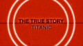 Правда и Вымысел / The True Story 03. Титаник (2010)