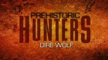 Доисторические охотники / Prehistoric Hunters 4. Древний, страшный серый волк (2007)