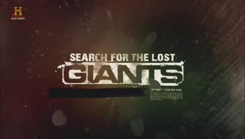 В поисках исчезнувших великанов / Search For The Lost Giants 01. Раскрытие тайны (2014) History Channel