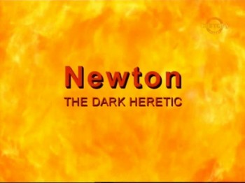 BBC Ньютон. Темный еретик / Newton. The Dark Heretic (2003)
