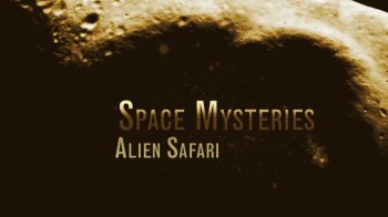 Таинственный космос. Инопланетное сафари / Space Mysteries. Alien Safari (2007) HD