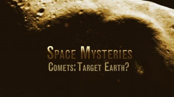 Таинственный Космос. Кометы - Цель Земля? / Space Mysteries. Comets - Target Earth? (2007) HD