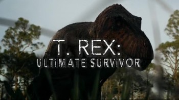 Тираннозавр: чемпион по выживанию / T.Rex: Ultimate Survivor (2015) National Geographic