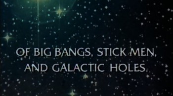 BBC horizon Большой взрыв. Галактики и черные дыры / Of Big Bangs, Stick Men And Galactic Holes (1991)