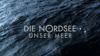 Тайны Северного моря / Secrets of the North Sea / Die Nordsee - unser Meer (2013)