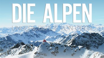 Альпы с высоты: Северные Альпы / Die Alpen von oben: Nordalpen (2011) HD