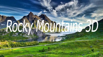 Скалистые горы 3D. Впечатляющие рай на земле / Rocky Mountains 3D. The Impressive Natural Paradise (2013)