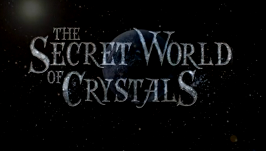 Тайный мир кристаллов / The Secret World of Crystals