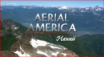 Америка с высоты Гавайи / Aerial America (2013)