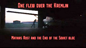Полёт над Кремлем. Матиас Руст и конец Советского блока / One flew over the Kremlin / 2012