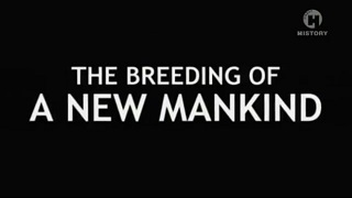 Секретные эксперименты в советских лабораториях / The Breeding of a New Mankind / 2009