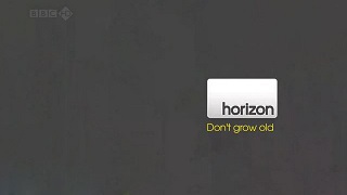 BBC Horizon Как оставаться молодым / Horizon. Don't Grow Old (2010)