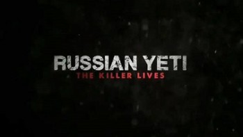 Перевал Дятлова: гипотеза о йети / Russian Yeti. The killer lives (2014)