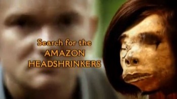 Амазония: зловещий ритуал / Search Amazon for the Headshrinkers (2009)