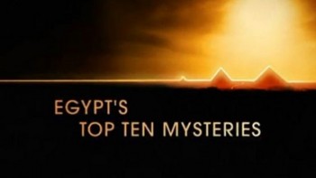 Десять величайших тайн Египта 1 серия / Egypt's Top Ten Mysteries (2007)