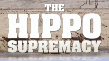 Превосходство бегемота / NAT GEO WILD. The Hippo Supremacy (2012)
