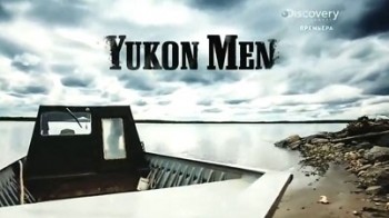 Парни с Юкона 3 сезон. Дикая жизнь ( За кадром и анонсы 3-го сезона) / Discovery. Yokon Men (2014)