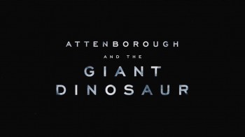 BBC Аттенборо и гигантский динозавр / BBC Attenborough and the Giant Dinosaur (2016)