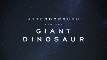 Аттенборо и гигантский динозавр / Attenborough and the Giant Dinosaur (2016)