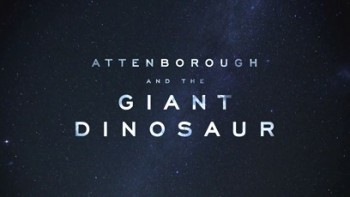 Аттенборо и гигантский динозавр / Attenborough and the Giant Dinosaur (2016)