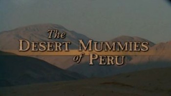 Мумии пустынь Перу / The Desert Mummies Of Peru (2000)
