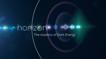 BBC horizon Тайны тёмной энергии / The Mysteries of Dark Energy (2015)