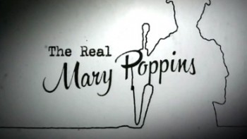 Настоящая Мэри Поппинс / Real Marry Poppins (2013)