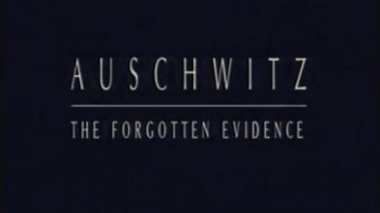 Аушвиц: Забытые доказательства / Auschwitz: The Forgotten Evidence (2004)