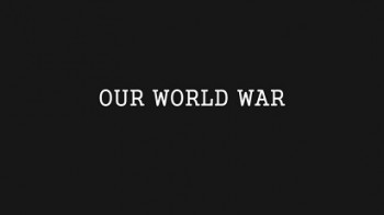 Наша Первая мировая 2 серия. Приятели / Our World War (2014)