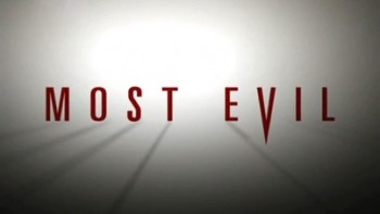 Вершина злодейства: Пристальный взгляд / Most Evil (2007)