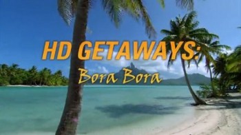 Туристические жемчужины 1 серия. Бора Бора / HD Getaways (2004)