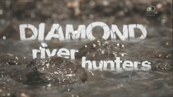 Охотники за речными алмазами 6 серия / Diamond River Hunters (2015)