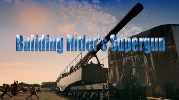 Суперпушка Гитлера / Building Hitler's Supergun (2015) HD