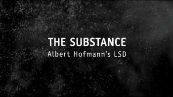 Вещество: Альберт Хофманн отец ЛСД / The Substance: Albert Hofmann's LSD (2011)