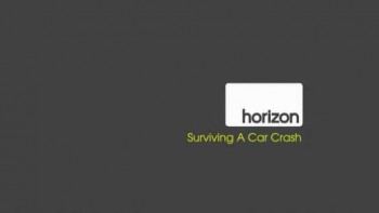 BBC horizon Выжить в автокатастрофе / Surviving a Car Crash (2011)