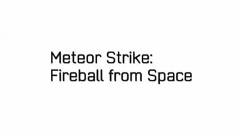 Метеор: Огненный шар из космоса / Meteor Strike: Fireball from Space (2013)