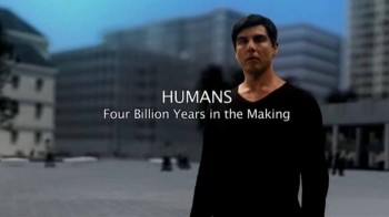 Откуда произошли люди / Humans. Four Billions Years in the Making (2012)