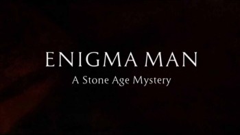 Загадочный предок из Каменного века / Enigma Man: A Stone Age Mystery (2014)
