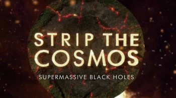 Космос Наизнанку 2 сезон 1 серия. Сверхмассивные чёрные дыры / Strip the Cosmos (2016)
