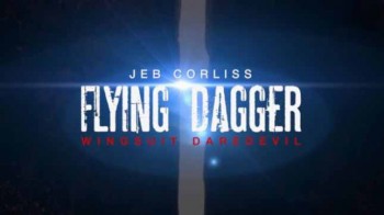 Летающий кинжал. Смельчак в Вингсьюте / Jeb Korliss. Flying Dagger.Wingsuit Daredevil (2014)