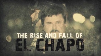 Взлет и падение Эль Чапо / The Rise And Fall Of El Chapo (2016)