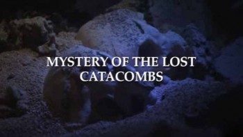 Тайны катакомб Ватикана / Mystery Of The Lost Catacombs (2007)