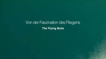 Летающие быки - легенды в небе / Von der Faszination des Fliegens - The Flying Bulls (2015)